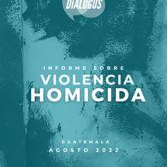 Informe sobre Violencia Homicida en Guatemala (agosto de 2022)