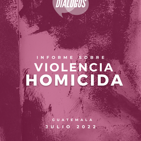 Informe sobre Violencia Homicida en Guatemala (Julio de 2022)