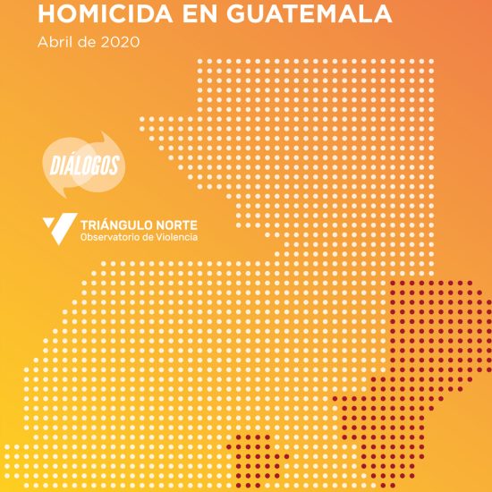 Informe sobre la violencia homicida en Guatemala (Abril de 2020)