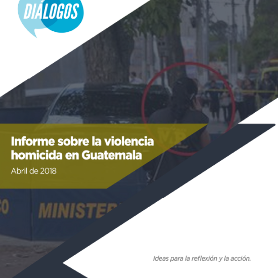 Informe sobre la violencia homicida en Guatemala (Abril 2018)