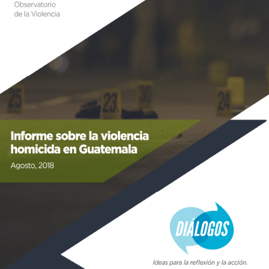 Informe sobre la violencia homicida en Guatemala (Agosto 2018)