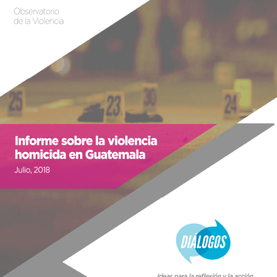 Informe sobre la violencia homicida en Guatemala (Julio 2018)
