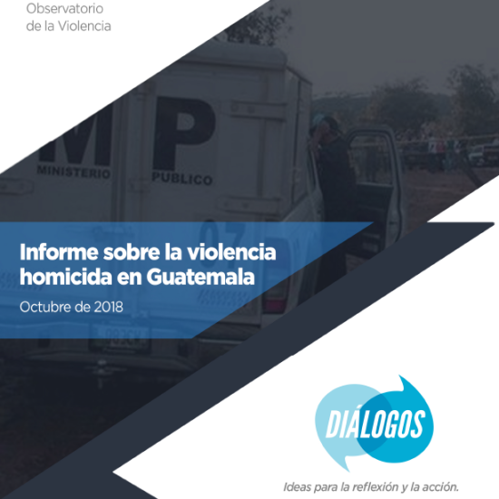 Informe sobre la violencia homicida en Guatemala (Octubre 2018)