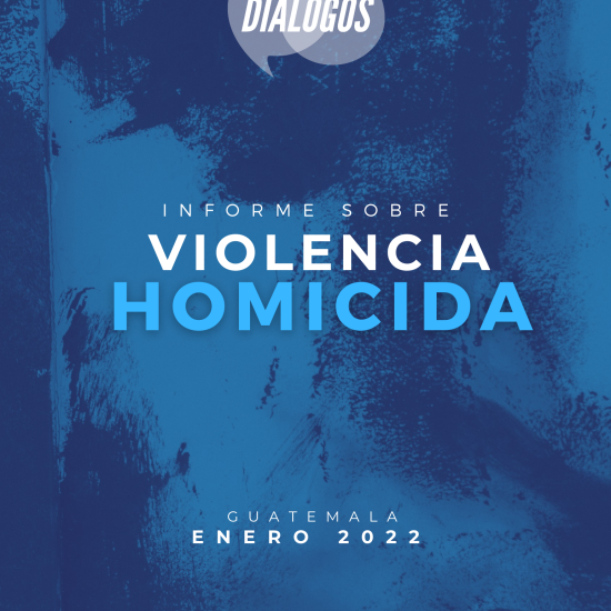 Informe sobre la violencia homicida en Guatemala (enero 2022)