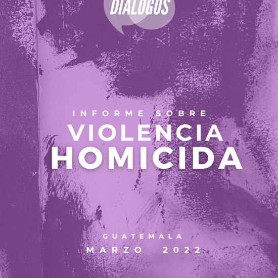 Informe sobre la violencia homicida en Guatemala (marzo 2022)