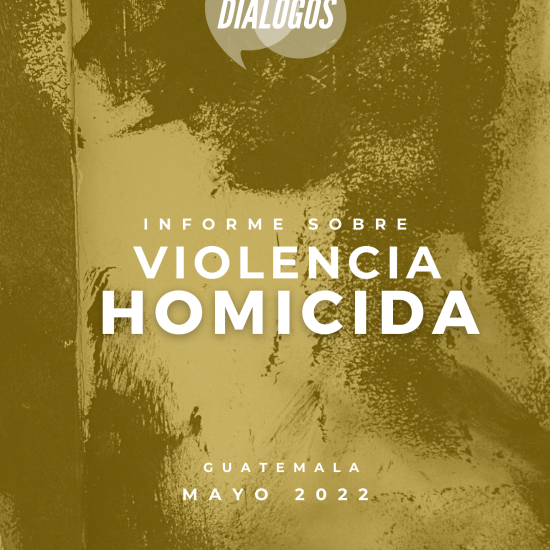 Informe sobre la violencia homicida en Guatemala (mayo 2022)