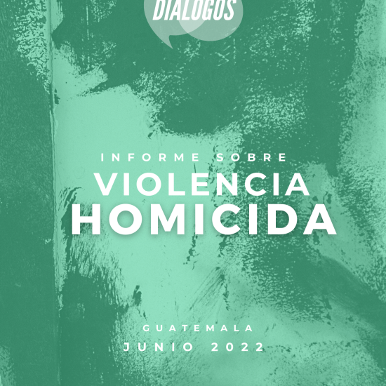 Informe sobre la violencia homicida en Guatemala (junio 2022)