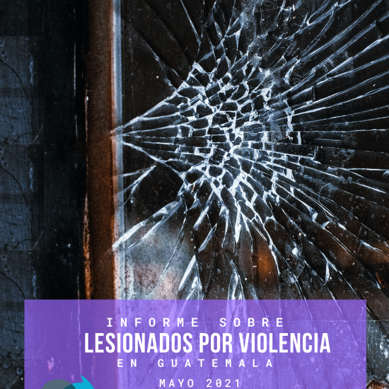 Informe sobre lesionados por violencia en Guatemala (Mayo de 2021)