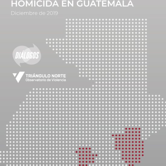 Informe sobre la violencia homicida en Guatemala (Diciembre 2019)