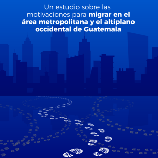 Cruzando fronteras: un estudio sobre las motivaciones para migrar en el área metropolitana y el altiplano occidental de Guatemala