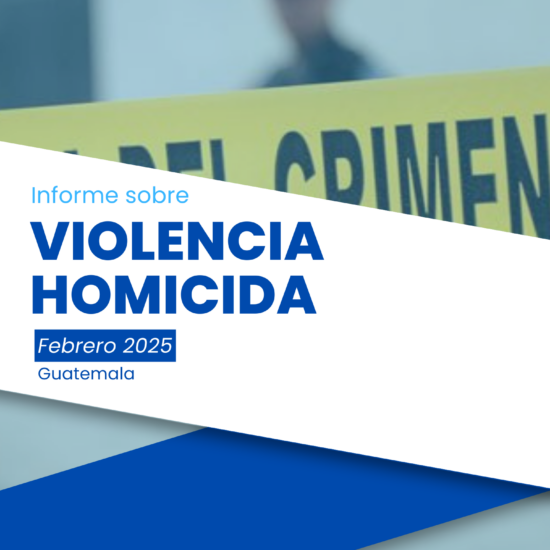 Informe sobre violencia homicida en Guatemala (febrero de 2025)