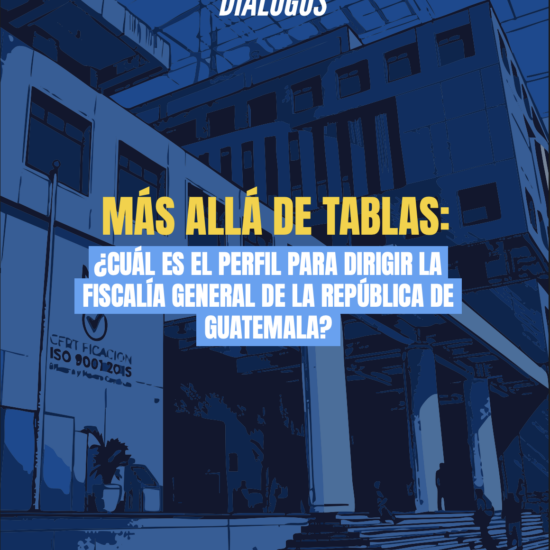 MÁS ALLÁ DE TABLAS: ¿Cuál es el perfil para dirigir la Fiscalía General de la República de Guatemala?