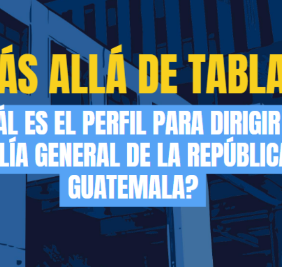 MÁS ALLÁ DE TABLAS: ¿Cuál es el perfil para dirigir la Fiscalía General de la República de Guatemala?